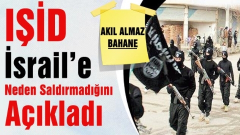 IŞİD İsrail’e Neden Saldırmadığını Açıkladı!