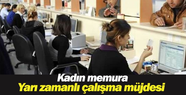 Kadın memura yarı zamanlı çalışma müjdesi