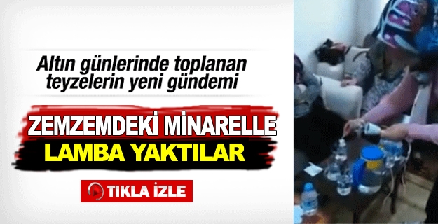 Zemzem suyuyla lamba yakan teyzeler