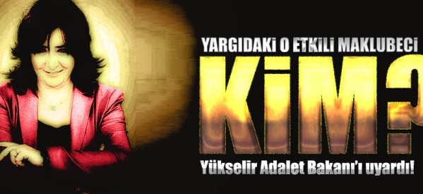 Yargıdaki o etkili maklubeci kim?
