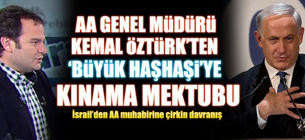 AA Genel Müdürü Öztürk’ten Netanyahu’ya kınama mektubu
