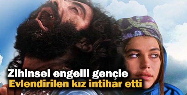 Zihinsel engelli gençle evlendirilen kız intihar etti