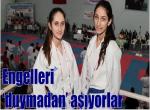 Engelleri ‘duymadan’ aşıyorlar