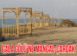 Gala Gölü’ne Mangal-Çardak