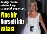  Nurseli İdiz alkolden kurtulamıyor