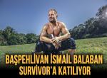 Kırkpınar Başpehlivanı Survivor’da ter dökecek