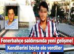 Fenerbahçe'ye saldırıda yeni gelişme!