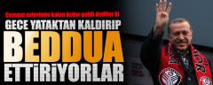 Gece yataktan kaldırıp beddua ettiriyorlar