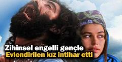 Zihinsel engelli gençle evlendirilen kız intihar etti